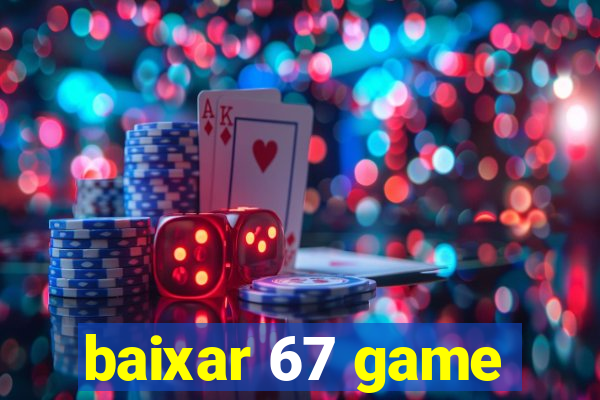 baixar 67 game